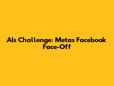 AI's Challenge: Meta's Facebook Face-Off