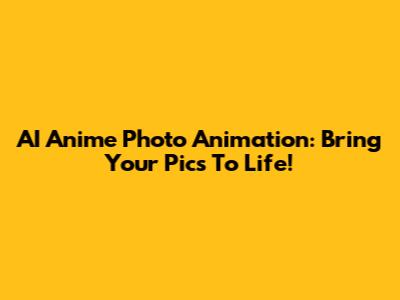 AI Anime Photo Animation: Bring Your Pics To Life!