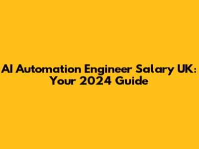 AI Automation Engineer Salary UK: Your 2024 Guide