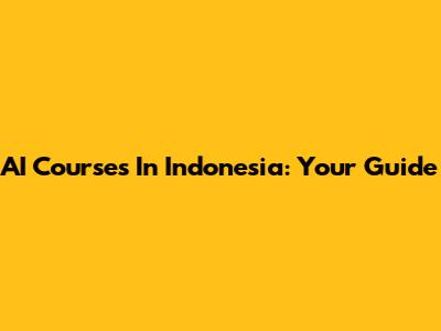 AI Courses In Indonesia: Your Guide