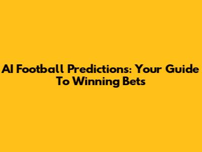 AI Football Predictions: Your Guide To Winning Bets