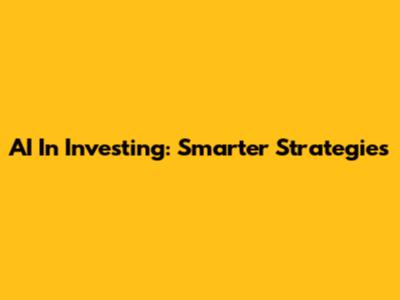 AI In Investing: Smarter Strategies