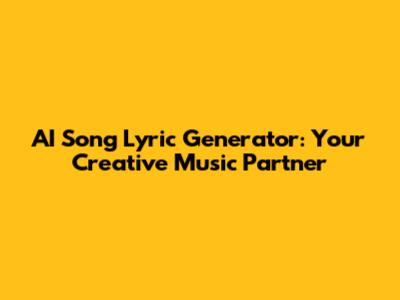 AI Song Lyric Generator: Your Creative Music Partner