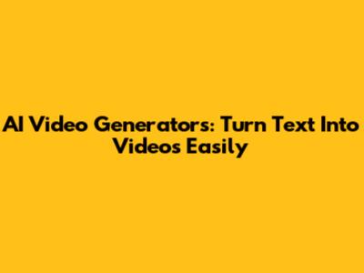 AI Video Generators: Turn Text Into Videos Easily