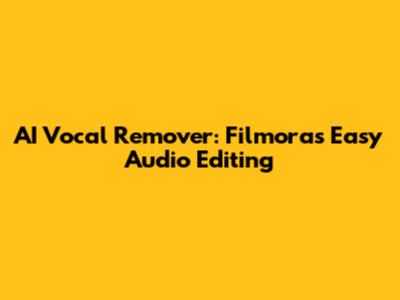 AI Vocal Remover: Filmora's Easy Audio Editing