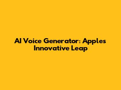 AI Voice Generator: Apple's Innovative Leap