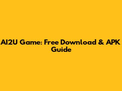 AI2U Game: Free Download & APK Guide