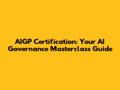 AIGP Certification: Your AI Governance Masterclass Guide