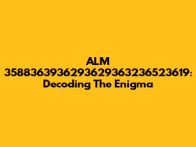 ALM 3588363936293629363236523619: Decoding The Enigma