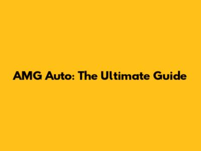 AMG Auto: The Ultimate Guide