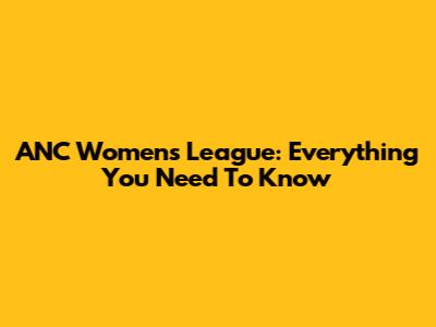 ANC Women's League: Everything You Need To Know