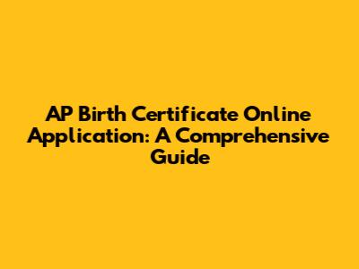 AP Birth Certificate Online Application: A Comprehensive Guide