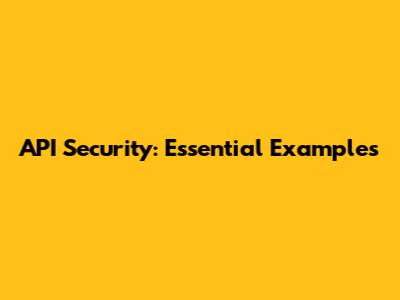 API Security: Essential Examples