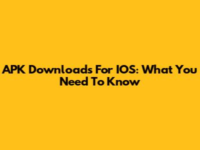 APK Downloads For IOS: What You Need To Know