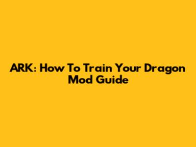 ARK: How To Train Your Dragon Mod Guide