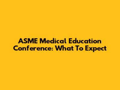ASME Medical Education Conference: What To Expect