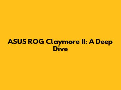 ASUS ROG Claymore II: A Deep Dive
