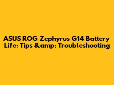 ASUS ROG Zephyrus G14 Battery Life: Tips &amp; Troubleshooting