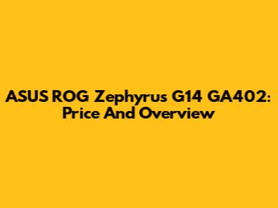 ASUS ROG Zephyrus G14 GA402: Price And Overview