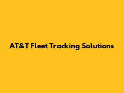 AT&T Fleet Tracking Solutions