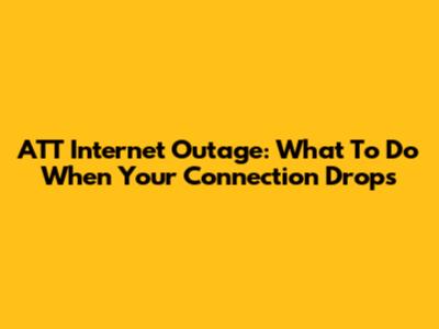 ATT Internet Outage: What To Do When Your Connection Drops
