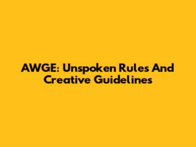 AWGE: Unspoken Rules And Creative Guidelines
