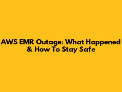 AWS EMR Outage: What Happened & How To Stay Safe
