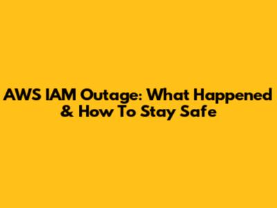 AWS IAM Outage: What Happened & How To Stay Safe