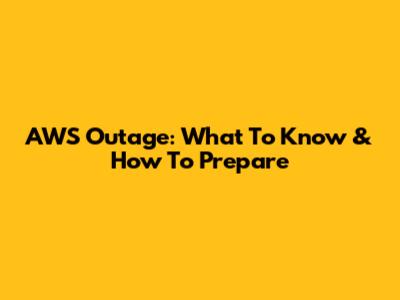 AWS Outage: What To Know & How To Prepare