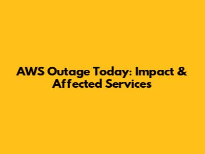 AWS Outage Today: Impact & Affected Services