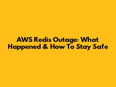 AWS Redis Outage: What Happened & How To Stay Safe