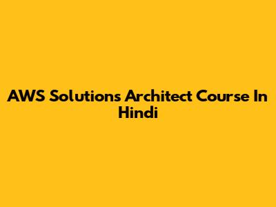 AWS Solutions Architect Course In Hindi