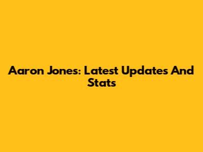 Aaron Jones: Latest Updates And Stats
