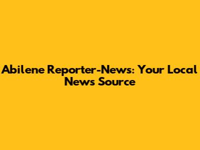 Abilene Reporter-News: Your Local News Source