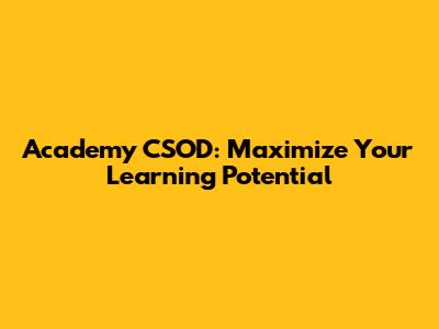 Academy CSOD: Maximize Your Learning Potential