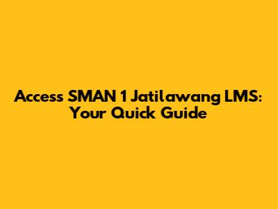 Access SMAN 1 Jatilawang LMS: Your Quick Guide