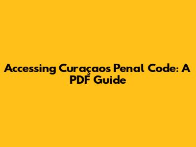 Accessing Curaçao's Penal Code: A PDF Guide