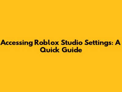 Accessing Roblox Studio Settings: A Quick Guide