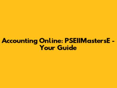 Accounting Online: PSEIIMastersE - Your Guide