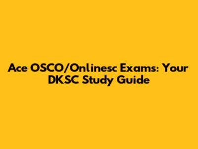 Ace OSCO/Onlinesc Exams: Your DKSC Study Guide