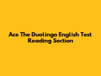 Ace The Duolingo English Test Reading Section