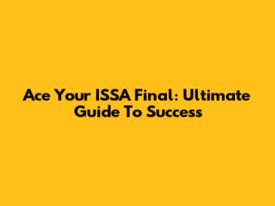 Ace Your ISSA Final: Ultimate Guide To Success
