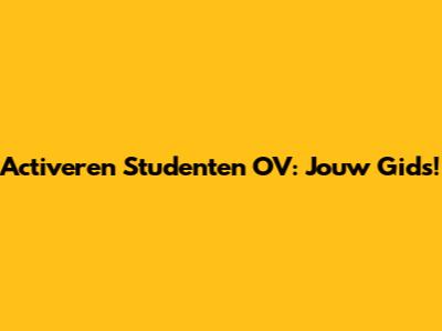 Activeren Studenten OV: Jouw Gids!