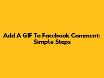 Add A GIF To Facebook Comment: Simple Steps