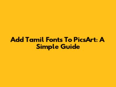Add Tamil Fonts To PicsArt: A Simple Guide