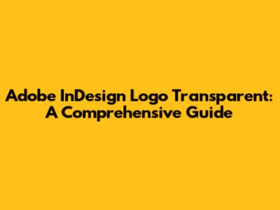 Adobe InDesign Logo Transparent: A Comprehensive Guide
