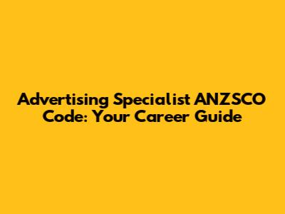 Advertising Specialist ANZSCO Code: Your Career Guide