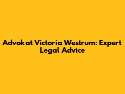 Advokat Victoria Westrum: Expert Legal Advice
