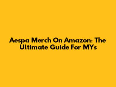 Aespa Merch On Amazon: The Ultimate Guide For MYs