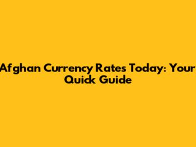 Afghan Currency Rates Today: Your Quick Guide